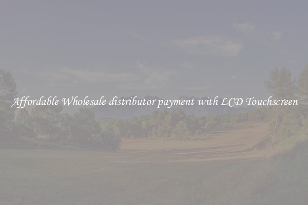 Affordable Wholesale distributor payment with LCD Touchscreen