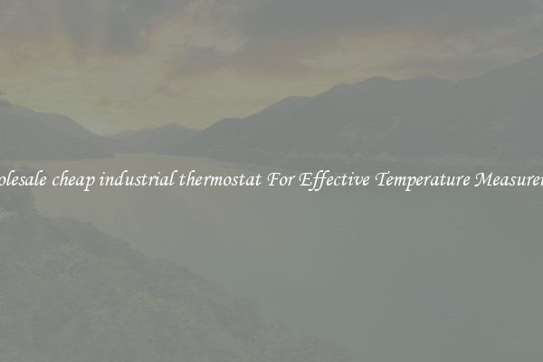 Wholesale cheap industrial thermostat For Effective Temperature Measurement
