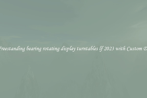 Buy Freestanding bearing rotating display turntables lf 2023 with Custom Designs