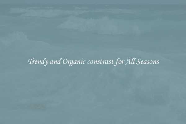 Trendy and Organic constrast for All Seasons