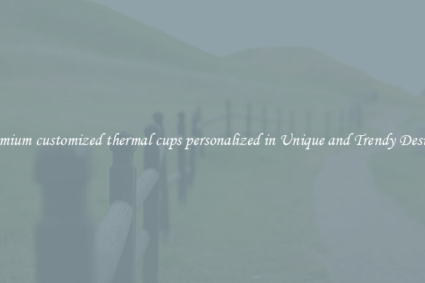 Premium customized thermal cups personalized in Unique and Trendy Designs