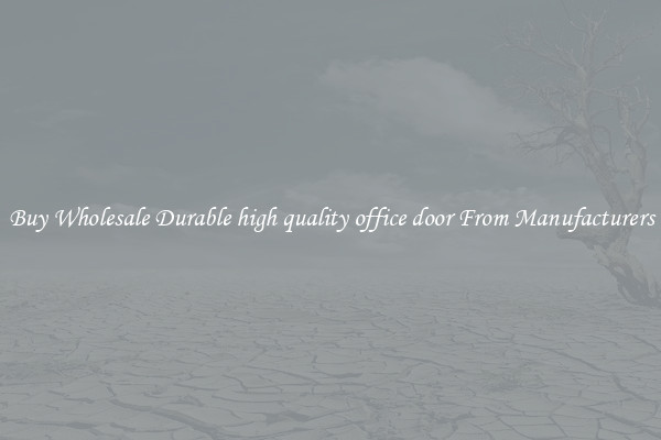 Buy Wholesale Durable high quality office door From Manufacturers