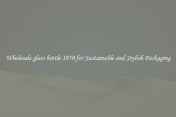 Wholesale glass bottle 1950 for Sustainable and Stylish Packaging