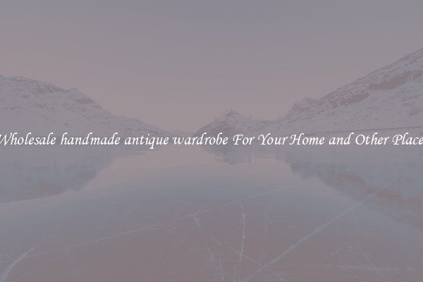 Wholesale handmade antique wardrobe For Your Home and Other Places