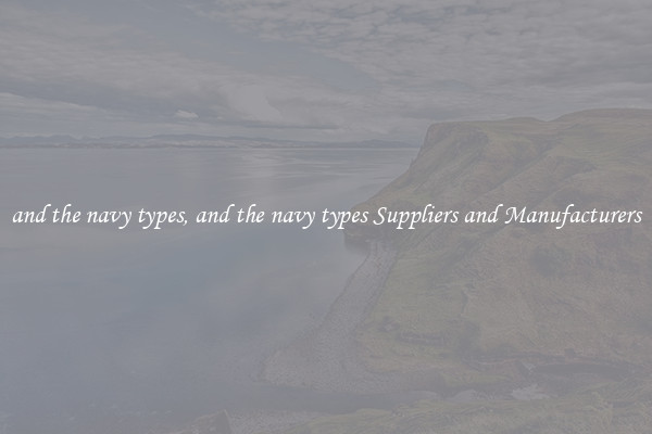 and the navy types, and the navy types Suppliers and Manufacturers