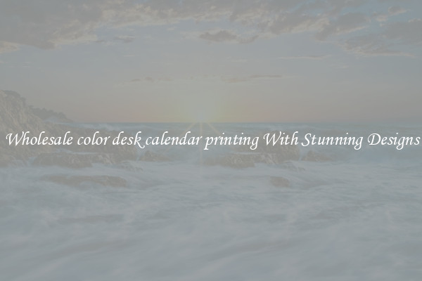 Wholesale color desk calendar printing With Stunning Designs