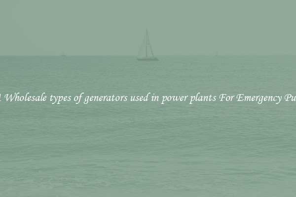 Get A Wholesale types of generators used in power plants For Emergency Purposes