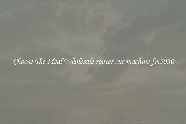 Choose The Ideal Wholesale router cnc machine fm3030