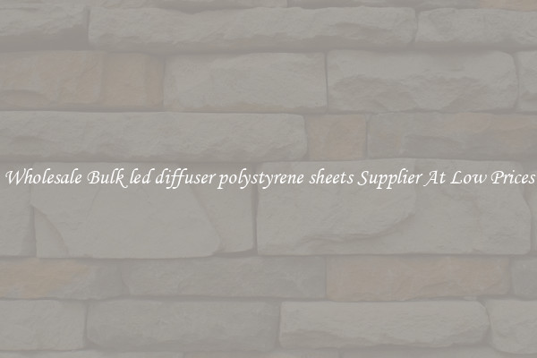 Wholesale Bulk led diffuser polystyrene sheets Supplier At Low Prices