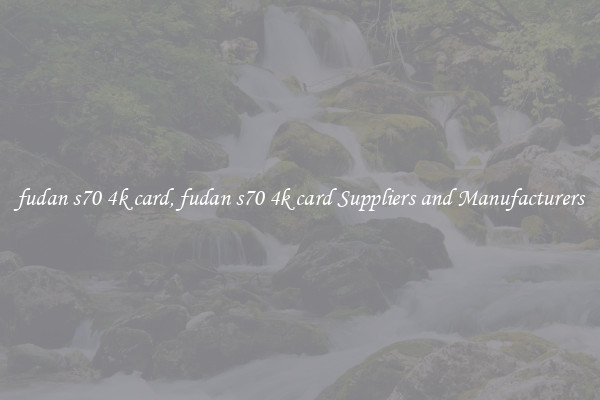 fudan s70 4k card, fudan s70 4k card Suppliers and Manufacturers
