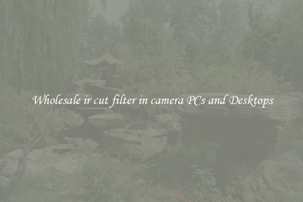 Wholesale ir cut filter in camera PCs and Desktops
