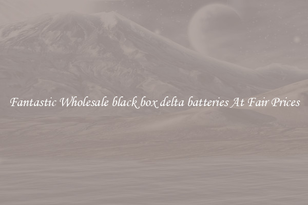 Fantastic Wholesale black box delta batteries At Fair Prices