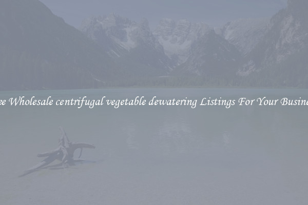 See Wholesale centrifugal vegetable dewatering Listings For Your Business