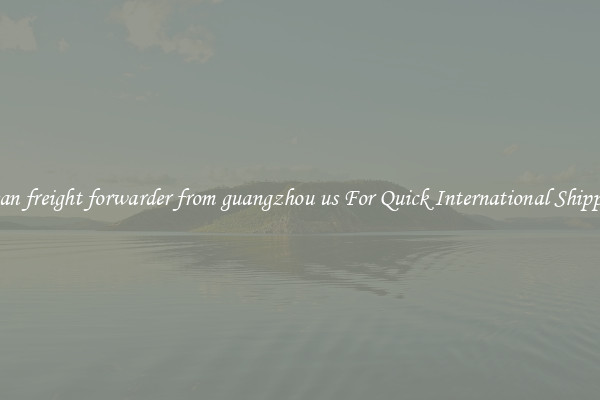 ocean freight forwarder from guangzhou us For Quick International Shipping
