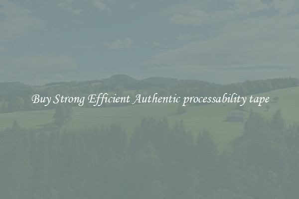 Buy Strong Efficient Authentic processability tape