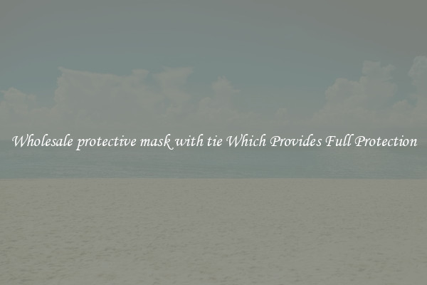 Wholesale protective mask with tie Which Provides Full Protection