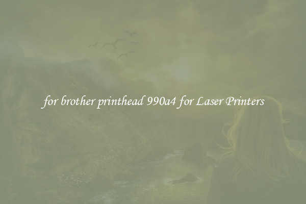 for brother printhead 990a4 for Laser Printers