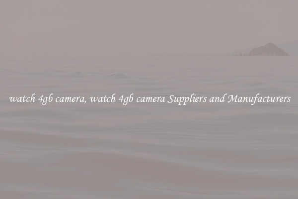 watch 4gb camera, watch 4gb camera Suppliers and Manufacturers