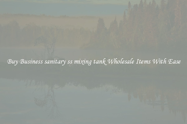 Buy Business sanitary ss mixing tank Wholesale Items With Ease