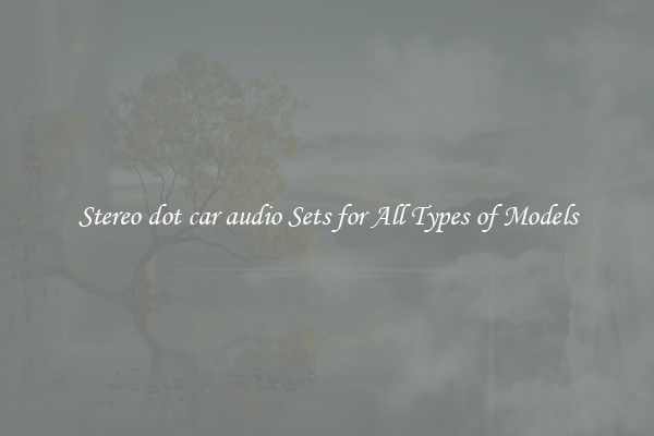 Stereo dot car audio Sets for All Types of Models