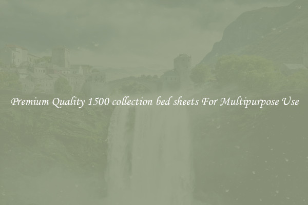 Premium Quality 1500 collection bed sheets For Multipurpose Use