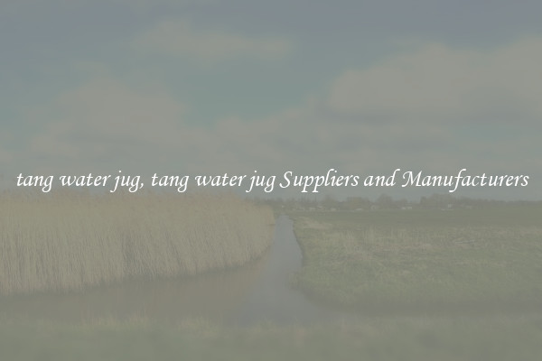 tang water jug, tang water jug Suppliers and Manufacturers