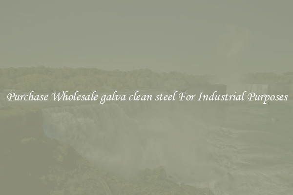 Purchase Wholesale galva clean steel For Industrial Purposes