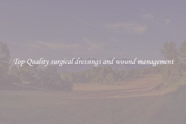 Top-Quality surgical dressings and wound management