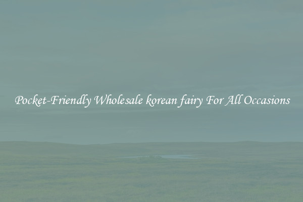 Pocket-Friendly Wholesale korean fairy For All Occasions