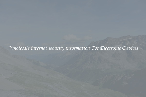 Wholesale internet security information For Electronic Devices