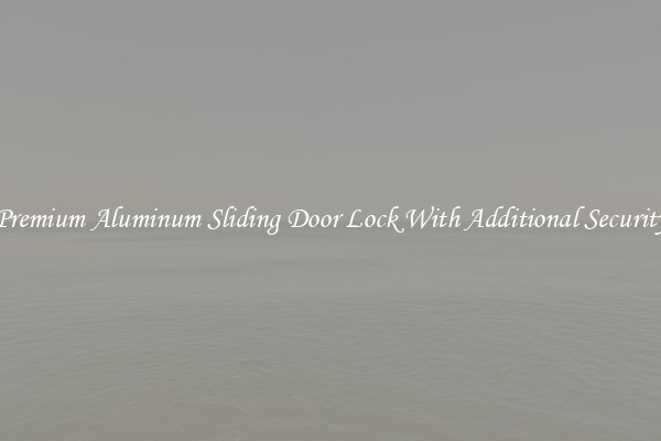 Premium Aluminum Sliding Door Lock With Additional Security
