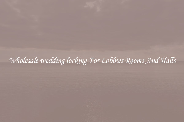 Wholesale wedding locking For Lobbies Rooms And Halls