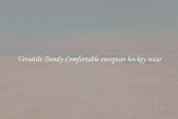Versatile Trendy Comfortable european hockey wear