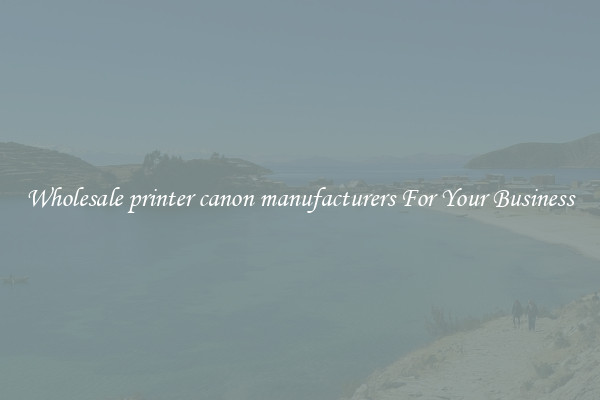 Wholesale printer canon manufacturers For Your Business