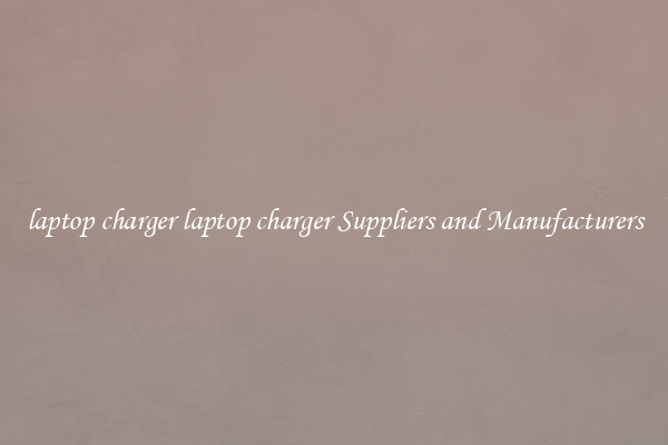 laptop charger laptop charger Suppliers and Manufacturers