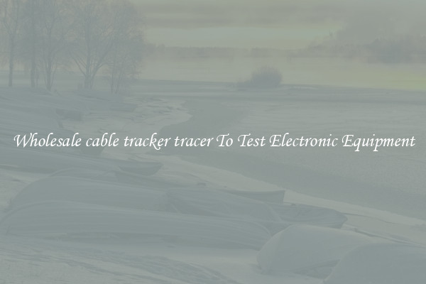 Wholesale cable tracker tracer To Test Electronic Equipment