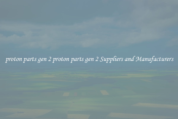 proton parts gen 2 proton parts gen 2 Suppliers and Manufacturers
