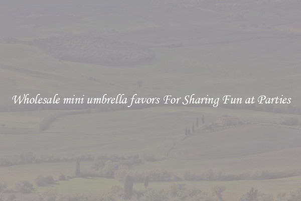 Wholesale mini umbrella favors For Sharing Fun at Parties