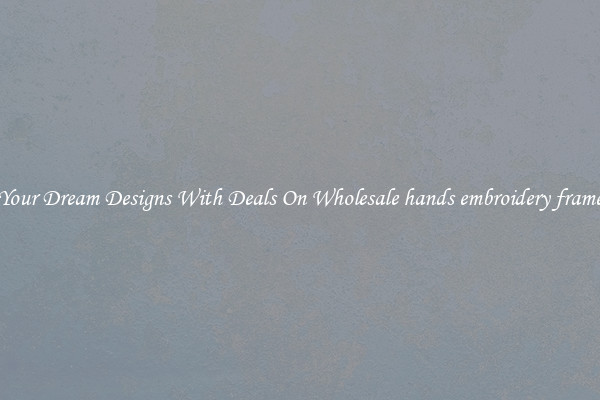 Create Your Dream Designs With Deals On Wholesale hands embroidery frame badges