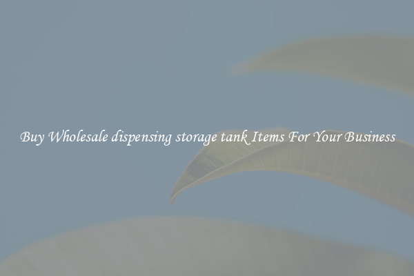 Buy Wholesale dispensing storage tank Items For Your Business