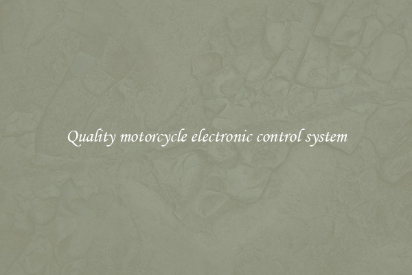 Quality motorcycle electronic control system