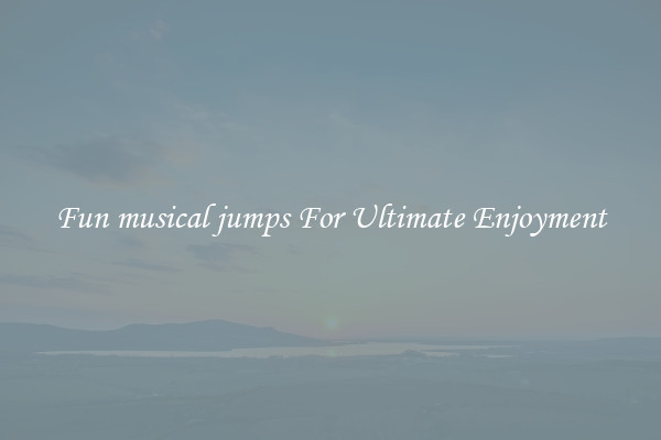 Fun musical jumps For Ultimate Enjoyment