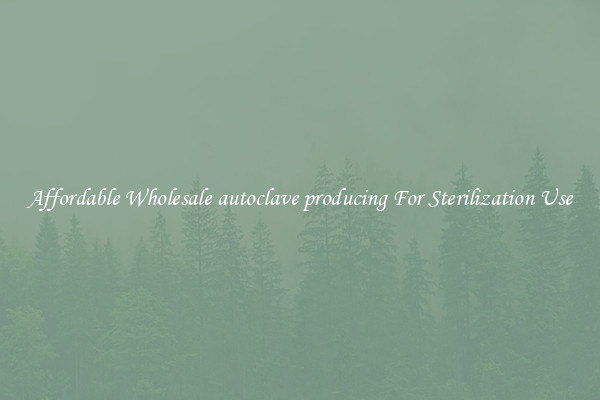 Affordable Wholesale autoclave producing For Sterilization Use