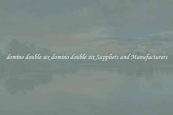 domino double six domino double six Suppliers and Manufacturers
