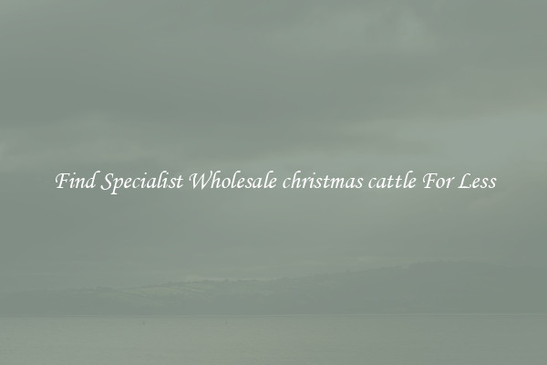  Find Specialist Wholesale christmas cattle For Less 