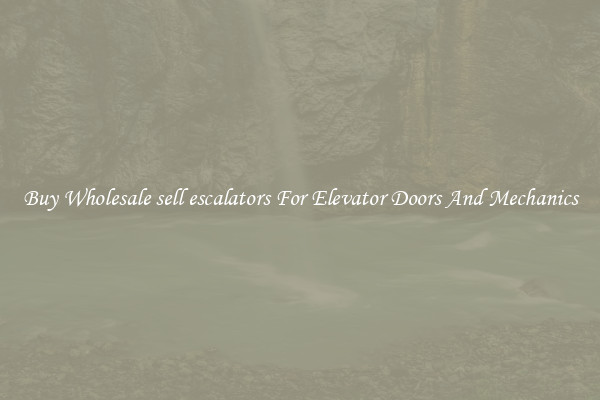 Buy Wholesale sell escalators For Elevator Doors And Mechanics