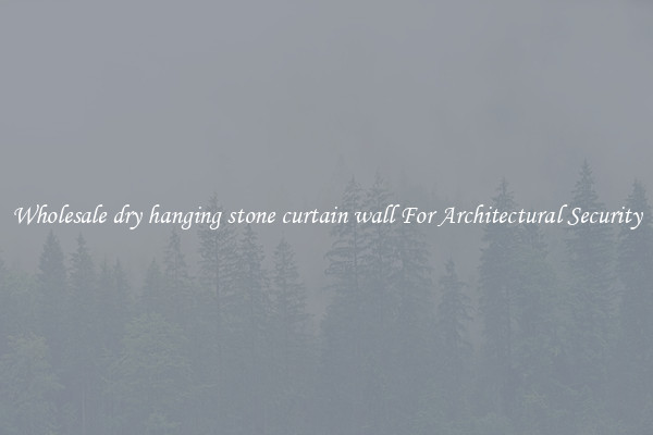 Wholesale dry hanging stone curtain wall For Architectural Security