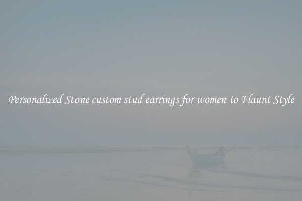 Personalized Stone custom stud earrings for women to Flaunt Style