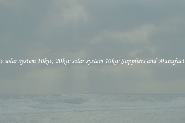 20kw solar system 10kw, 20kw solar system 10kw Suppliers and Manufacturers