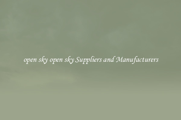 open sky open sky Suppliers and Manufacturers